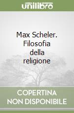 Max Scheler. Filosofia della religione libro