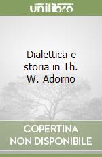 Dialettica e storia in Th. W. Adorno libro