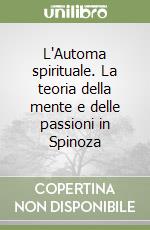 L'Automa spirituale. La teoria della mente e delle passioni in Spinoza libro