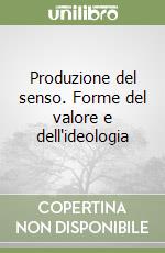 Produzione del senso. Forme del valore e dell'ideologia libro