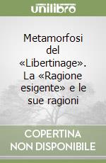 Metamorfosi del «Libertinage». La «Ragione esigente» e le sue ragioni libro