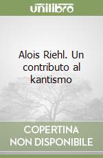 Alois Riehl. Un contributo al kantismo libro