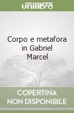 Corpo e metafora in Gabriel Marcel libro