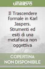 Il Trascendere formale in Karl Jaspers. Strumenti ed esiti di una metafisica non oggettiva libro