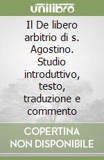 Il De libero arbitrio di s. Agostino. Studio introduttivo, testo, traduzione e commento