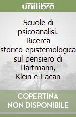 Scuole di psicoanalisi. Ricerca storico-epistemologica sul pensiero di Hartmann, Klein e Lacan libro