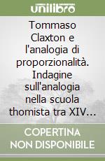 Tommaso Claxton e l'analogia di proporzionalità. Indagine sull'analogia nella scuola thomista tra XIV e XV secolo libro