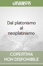 Dal platonismo al neoplatinismo libro