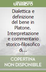 Dialettica e definizione del bene in Platone. Interpretazione e commentario storico-filosofico di «Repubblica» libro