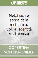 Metafisica e storia della metafisica. Vol. 4: Identità e differenza