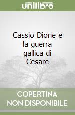 Cassio Dione e la guerra gallica di Cesare libro