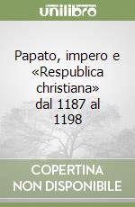 Papato, impero e «Respublica christiana» dal 1187 al 1198 libro