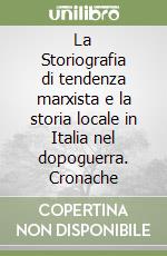 La Storiografia di tendenza marxista e la storia locale in Italia nel dopoguerra. Cronache libro