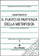 Metafisica e storia della metafisica. Vol. 12: Il punto di partenza della metafisica. Il tomismo di fronte alla filosofia critica libro