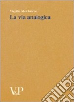 La via analogica. Metafisica e storia della metafisica libro