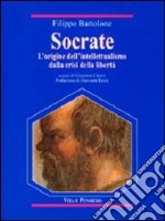 Socrate. L'origine dell'intellettualismo dalla crisi della libertà