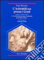 L'aristotelismo presso i Greci. L'aristotelismo dei non-aristotelici nei secoli I e II d. C. libro