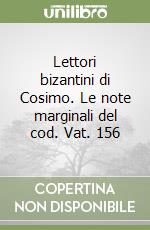 Lettori bizantini di Cosimo. Le note marginali del cod. Vat. 156 libro