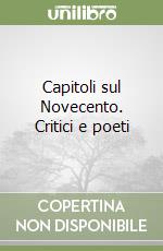 Capitoli sul Novecento. Critici e poeti libro