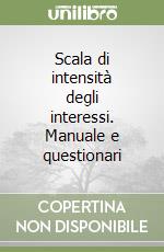 Scala di intensità degli interessi. Manuale e questionari libro