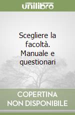 Scegliere la facoltà. Manuale e questionari libro