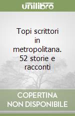 Topi scrittori in metropolitana. 52 storie e racconti libro