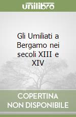 Gli Umiliati a Bergamo nei secoli XIII e XIV