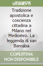 Tradizione apostolica e coscienza cittadina a Milano nel Medioevo. La leggenda di san Barnaba