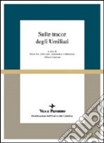 Sulle tracce degli Umiliati libro