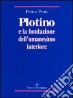 Plotino e la fondazione dell'umanesimo interiore libro