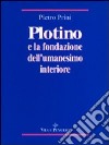 Plotino e la fondazione dell'umanesimo interiore libro di Prini Pietro