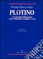 Plotino. Un cammino di liberazione verso l'interiorità, lo spirito e l'uno libro