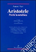 Aristotele. Perché la Metafisica. Studi su alcuni concetti-chiave della «Filosofia prima» aristotelica e sulla storia dei loro influssi