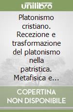 Platonismo cristiano. Recezione e trasformazione del platonismo nella patristica. Metafisica e storia della metafisica