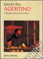 Agostino. Il battesimo del pensiero antico libro