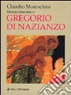 Filosofia e letteratura in Gregorio di Nazianzo libro di Moreschini Claudio