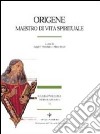 Origene. Maestro di vita spirituale libro