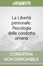 La Libertà personale. Psicologia della condotta umana libro