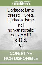 L'aristotelismo presso i Greci. L'aristotelismo nei non-aristotelici nei secoli I e II d. C. libro