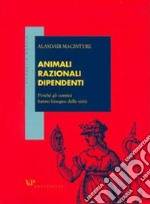 Animali razionali dipendenti. Perchè gli uomini hanno bisogno delle virtù libro