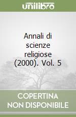Annali di scienze religiose (2000). Vol. 5
