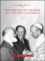 Messaggi e discorsi di Giovanni Battista Montini all'Università Cattolica libro