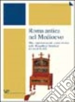 Roma antica nel Medioevo. Mito, rappresentazioni, sopravvivenze nella «Respublica christiana» dei secoli IX-XIII libro