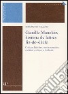 Camille Mauclair, homme de lettres fin-de-siècle. Critique lettéraire, oeuvre narrative, création poétique et théâtrale. Ediz. francese libro