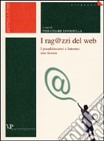 I rag@zzi del Web. I preadolescenti e Internet: una ricerca libro