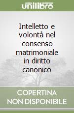 Intelletto e volontà nel consenso matrimoniale in diritto canonico libro