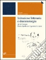 Istituzione letteraria e drammaturgia. Atti del Convegno Mario Apollonio: I giorni e le opere