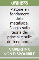 Platone e i fondamenti della metafisica. Saggio sulla teoria dei principi e sulle dottrine non scritte di Platone libro
