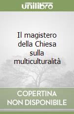 Il magistero della Chiesa sulla multiculturalità libro