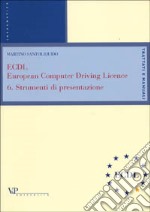 ECDL, European computer driving licence. Vol. 6: Strumenti di presentazione